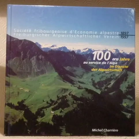 Société fribourgeoise d’Economie alpestre. 1897-1997. 100 ans au service de l’Alpe.