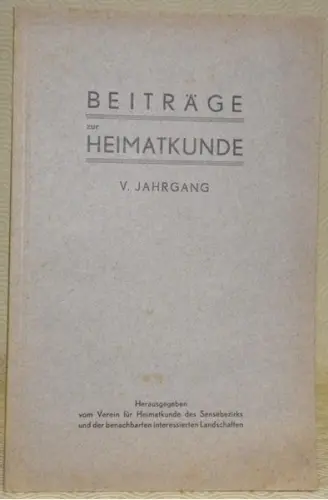 BEITRÄGE ZUR HEIMATKUNDE. Herausgegeben vom Verein für Heimatkunde des Sensebezirks und der…