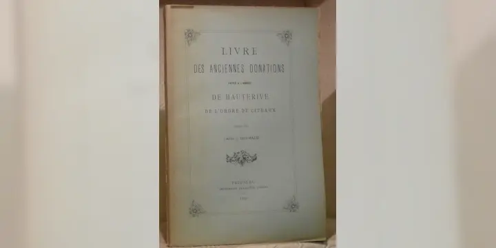 Livre des anciennes donations faites à l’Abbaye de Hauterive de l’ordre de Citeaux.