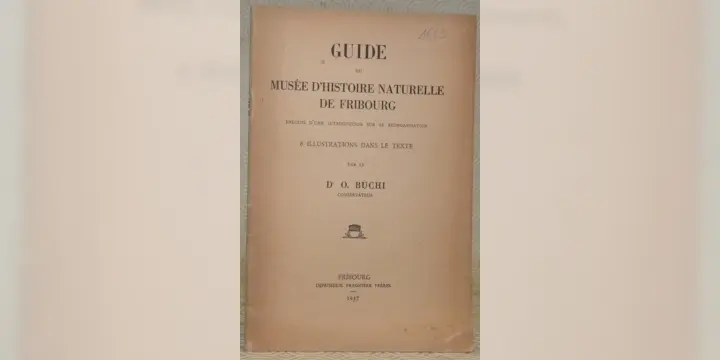 Guide du Musée d’Histoire Naturelle de Fribourg. Précédé d’une introduction sur sa réorganisation.