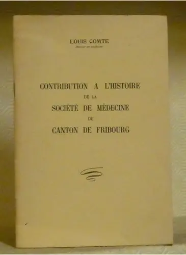 Contribution à l’histoire de la Société de médecine du canton de Fribourg.