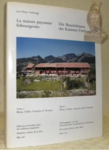 La maison paysanne fribourgeoise. Tome 2: Broye, Glâne, Gruyère et Veveyse. Band 2: Broye, Glane…