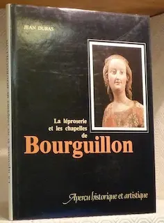 La léproserie et les chapelles de Bourguillon. Aperçu historique et artistique.