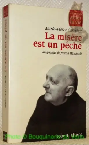 La misère est un péché. Biographie de Joseph Wresinski.