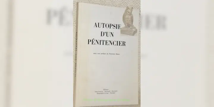 Autopsie d’un pénitencier. Avec une préface de Pierette Blanc.