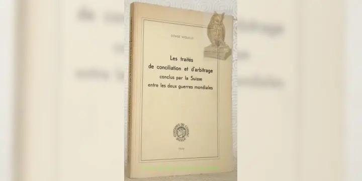 Les traités de conciliation et d’arbitrage conclus par la Suisse entre les deux guerres mondiales.