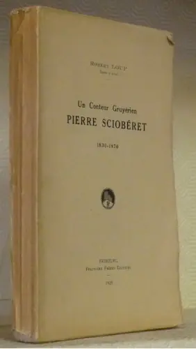 Un conteur gruyérien, Pierre Sciobéret 1830 - 1876. à Russy