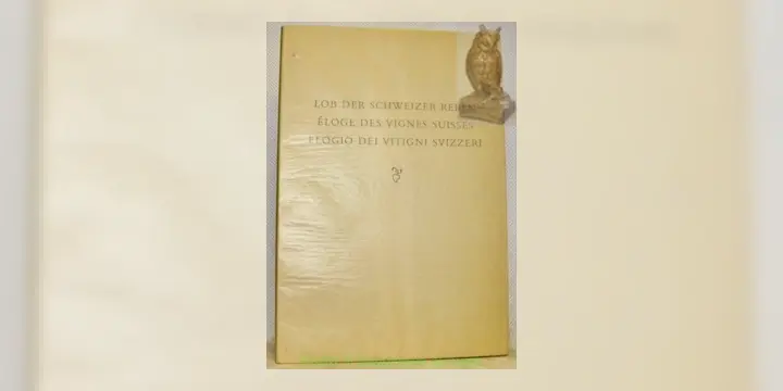 Eloge des vignes suisses. Lob der schweizer Reben. Elogio dei vitigni svizzeri.