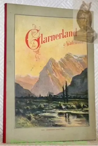 Führer für Glarnerland und Walensee. Hrsg. vom Verkehrsverein des Kantons Glarus. Mit 160…