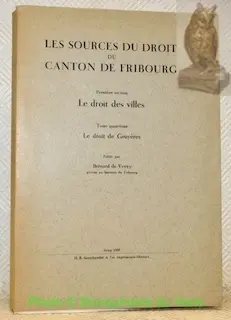 Le droit de Gruyères. Les sources du droit du canton de Fribourg. Première section. Le droit des… à Russy