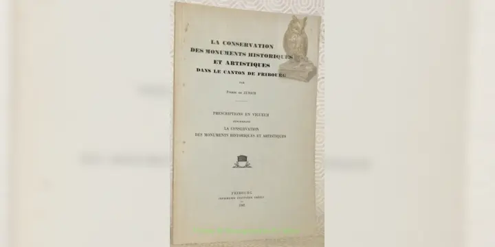 La conservation des monuments historiques et artistiques dans le canton de Fribourg. Prescriptions…