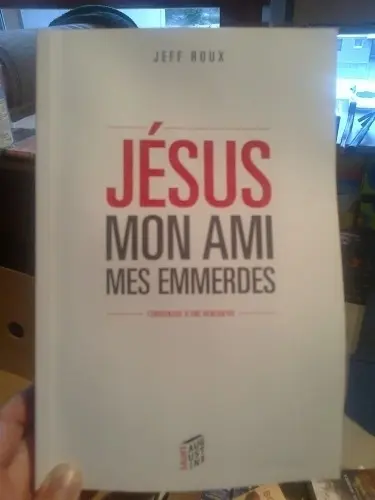 Jésus, mon ami, mes emmerdes