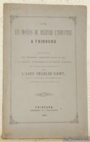 Sur les moyens de relever l’industrie à Fribourg. Résumé des mémoires présentés dans ce but à la… à Russy