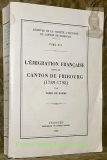 L’émigration française dans le Canton de Fribourg (1789-1798). Archives de la Société d’histoire…