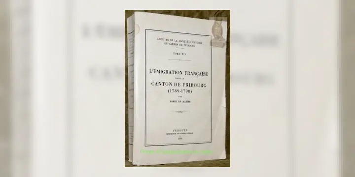 L’émigration française dans le Canton de Fribourg (1789-1798). Archives de la Société d’histoire…