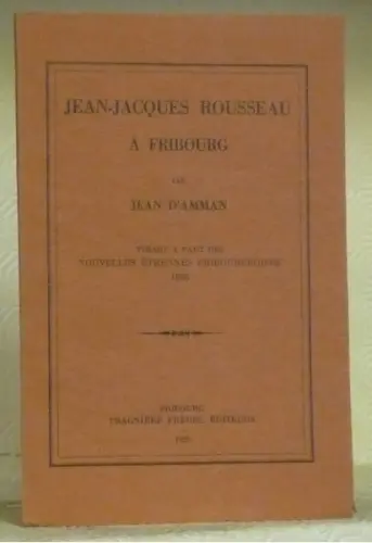 J.-J. Rousseau à Fribourg. Tirage à part des Etrennes Fribourgeoises 1926.