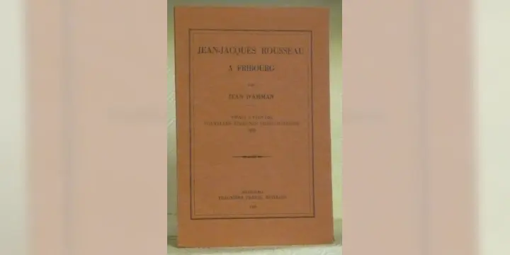 J.-J. Rousseau à Fribourg. Tirage à part des Etrennes Fribourgeoises 1926.