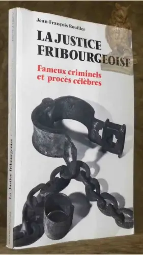 La justice fribourgeoise. Fameux criminels et procès célèbres. à Russy