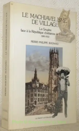 Le machiavélisme de village. La Gruyère face à la République chrétienne de Fribourg. (1881-1913). à Russy