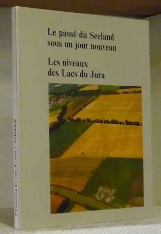 Le passé du Seeland sous un jour nouveau. Les niveaux des lacs du Jura.