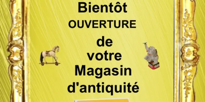 Bientôt un Nouveau magasin Dépôt vente d'Antiquité