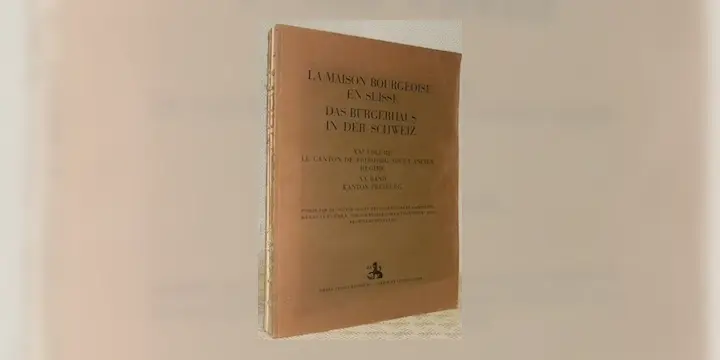La maison bourgeoise en Suisse. Tome 20. Le Canton de Fribourg sous l’Ancien Régime.