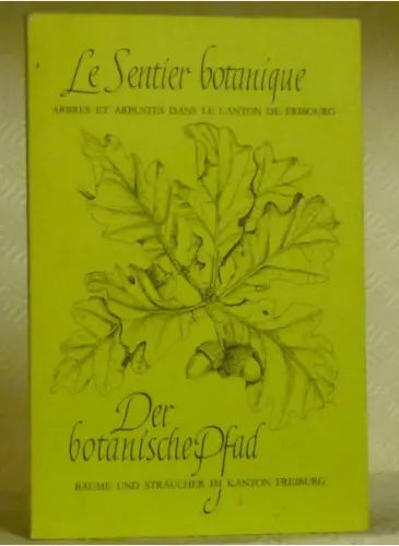 Le Sentier Botanique. Arbres et arbustes dans le canton de Fribourg. Der botanische Pfad. Bäume…