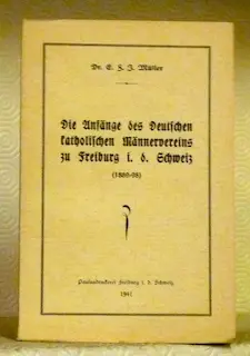 Die Anfänge des deutschen katholischen Männervereins zu Freiburg in der Schweiz (1889-98).