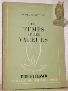 Le temps et les valeurs. Essai sur l’idée de finalité et son usage en philosophie morale. Cahier…