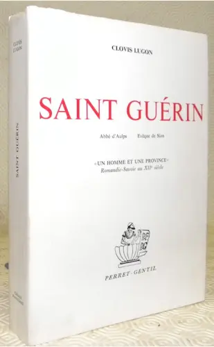 Saint Guerin, Abbé d’Aulps, Evêque de Sion. «Un homme et une province». Romandie-Savoie au XIIe… à Russy