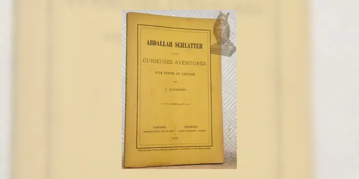 Abdallah Schlatter ou les curieuses aventures d’un suisse au Caucase.