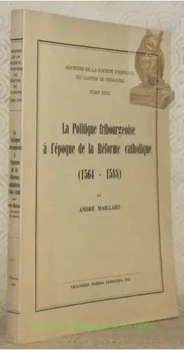 La politique fribourgeoise à l’époque de la Réforme catholique, 1564 - 1588. Archives de la… à Russy