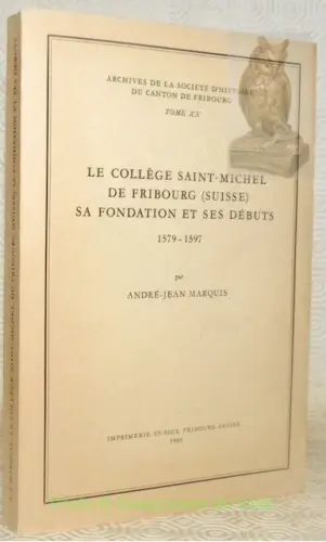 Le Collège Saint-Michel de Fribourg (Suisse). Sa fondation et ses débuts. 1579-1597. Archives de… à Russy