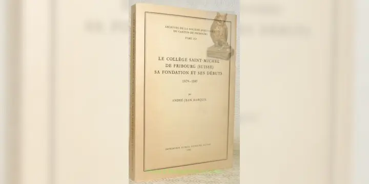 Le Collège Saint-Michel de Fribourg (Suisse). Sa fondation et ses débuts. 1579-1597. Archives de…