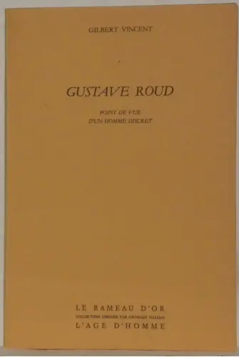 Gustave Roud. Point de vue d’un homme discret. Collection Le Rameau d’Or.