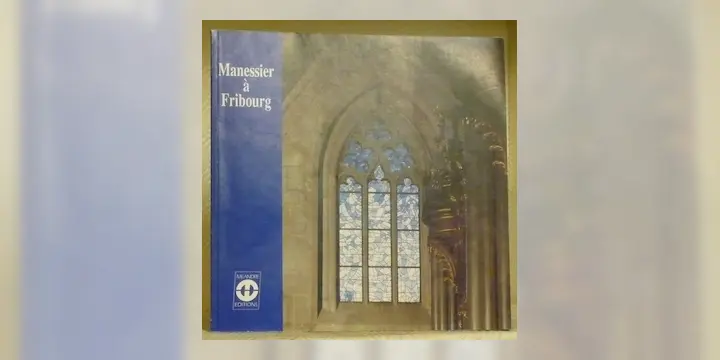 Manessier à Fribourg. Collection repères Fribourgeois 1.