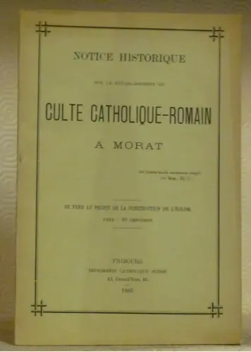 Notice historique sur le rétablissement du culte catholique-romain à Morat.