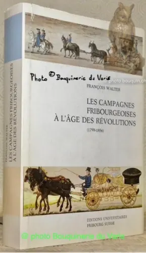 Les campagnes fribourgeoises à l’âge des révolutions. (1798-1856).