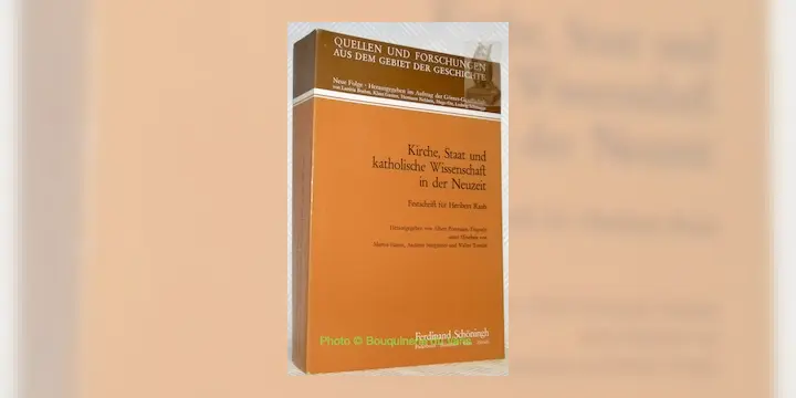 KIRCHE, STAAT UND KATHOLISCHE WISSENSCHAFT in der Neuzeit. Festschr. für H. R. zum 65. Geb. am 16…