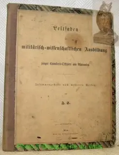 Leitfaden zur militärisch-wissenschaftlichen Ausbildung junger Cavallerie-Offiziere und…