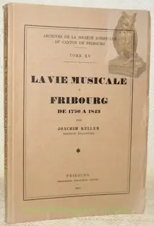 La vie musicale à Fribourg de 1750 à 1843. Archives de la Société d’Histoire du Canton de… à Russy
