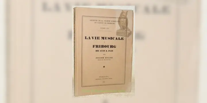La vie musicale à Fribourg de 1750 à 1843. Archives de la Société d’Histoire du Canton de…